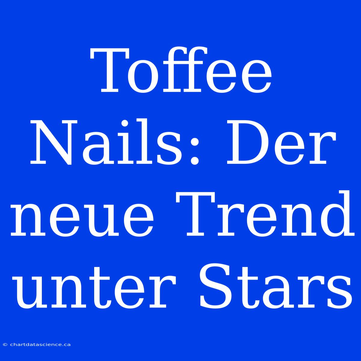 Toffee Nails: Der Neue Trend Unter Stars