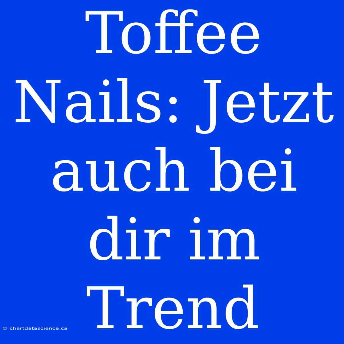 Toffee Nails: Jetzt Auch Bei Dir Im Trend