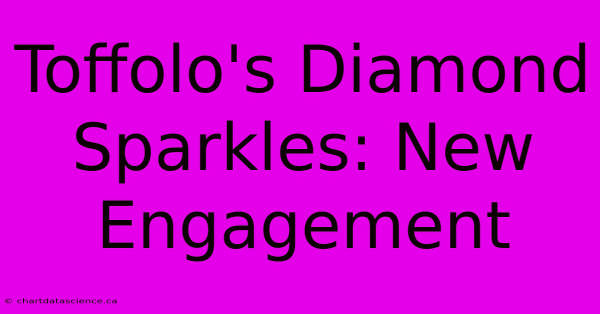 Toffolo's Diamond Sparkles: New Engagement