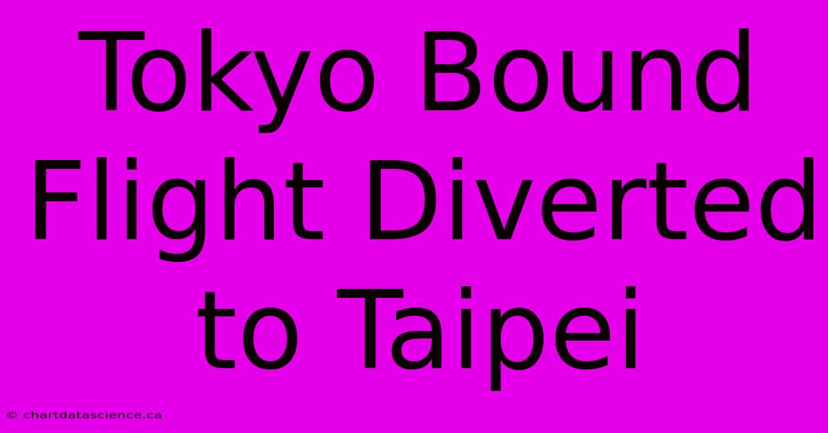 Tokyo Bound Flight Diverted To Taipei