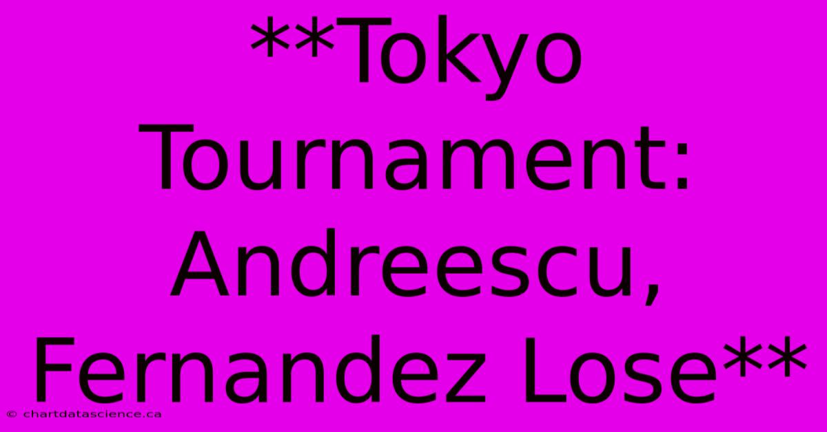 **Tokyo Tournament: Andreescu, Fernandez Lose**