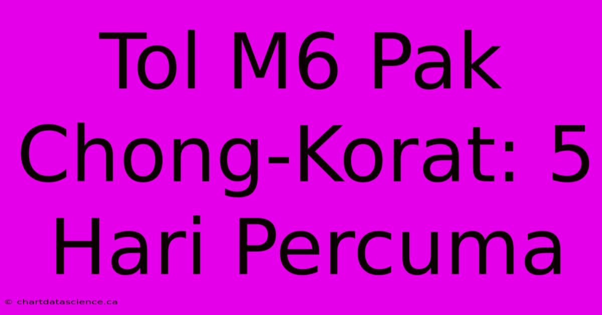 Tol M6 Pak Chong-Korat: 5 Hari Percuma