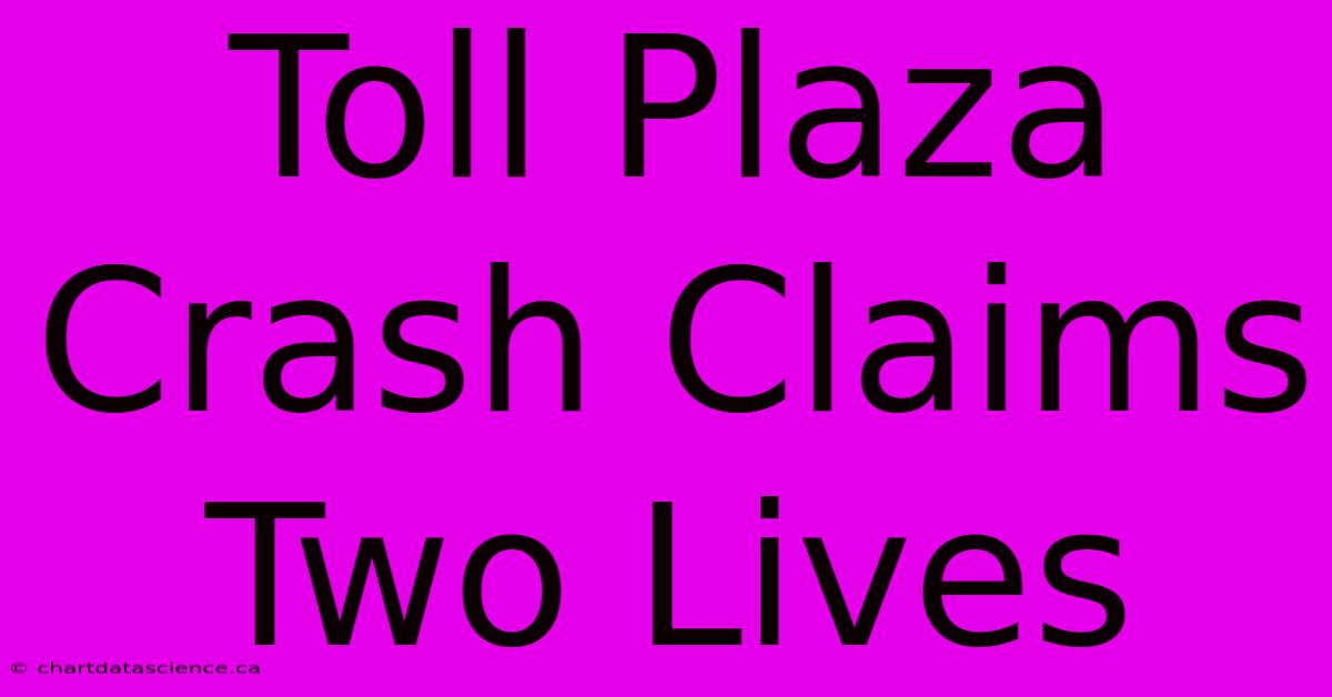 Toll Plaza Crash Claims Two Lives 