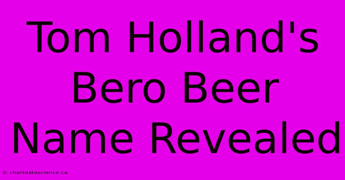 Tom Holland's Bero Beer Name Revealed