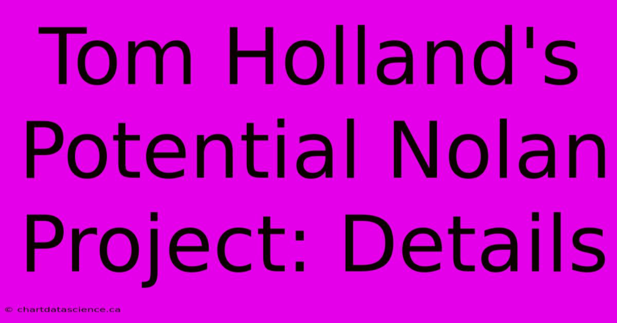 Tom Holland's Potential Nolan Project: Details