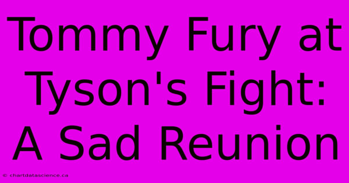 Tommy Fury At Tyson's Fight: A Sad Reunion