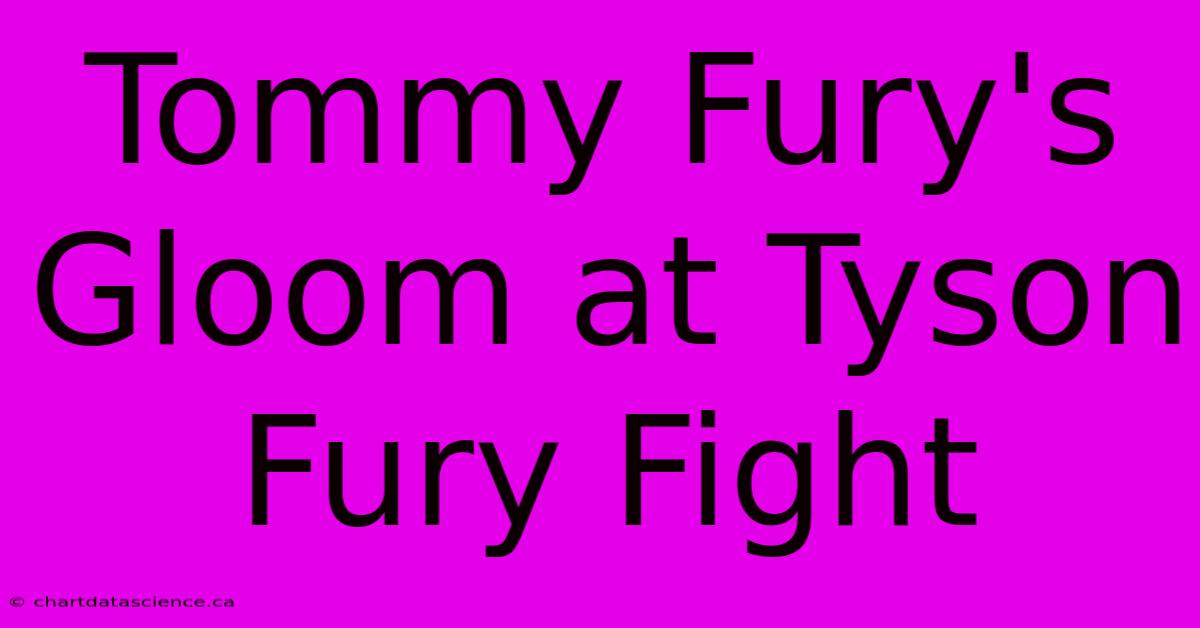 Tommy Fury's Gloom At Tyson Fury Fight