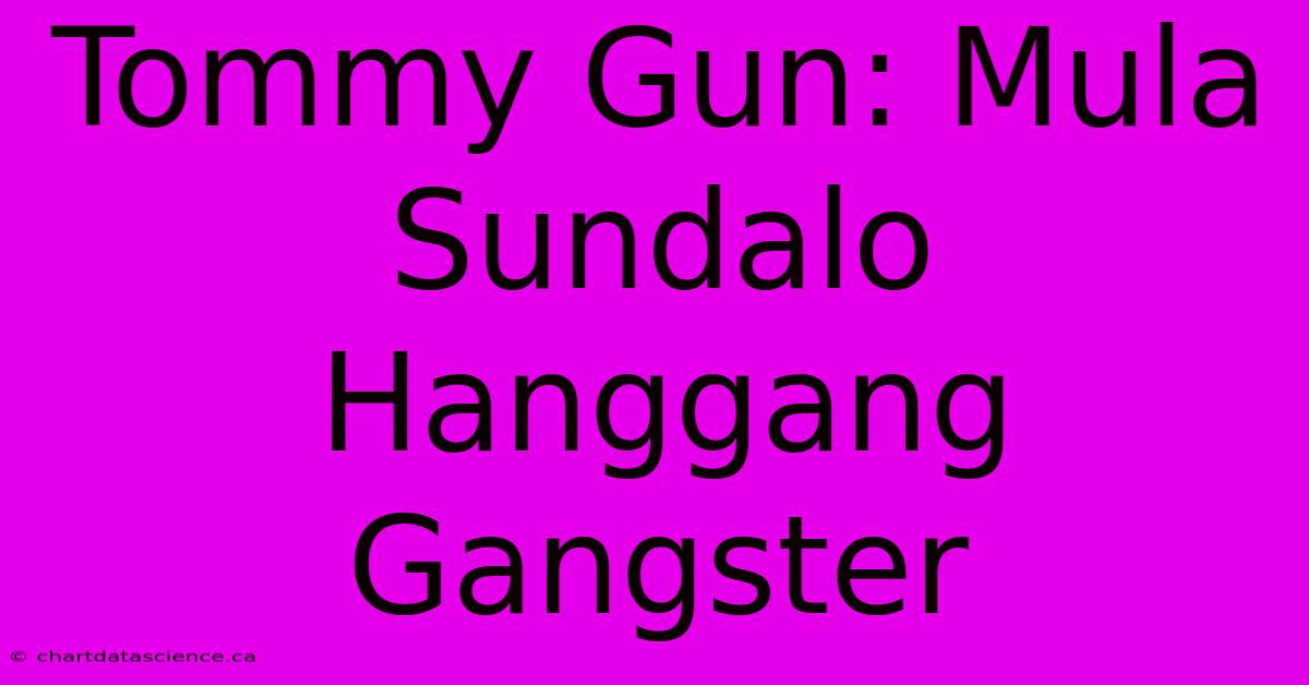 Tommy Gun: Mula Sundalo Hanggang Gangster