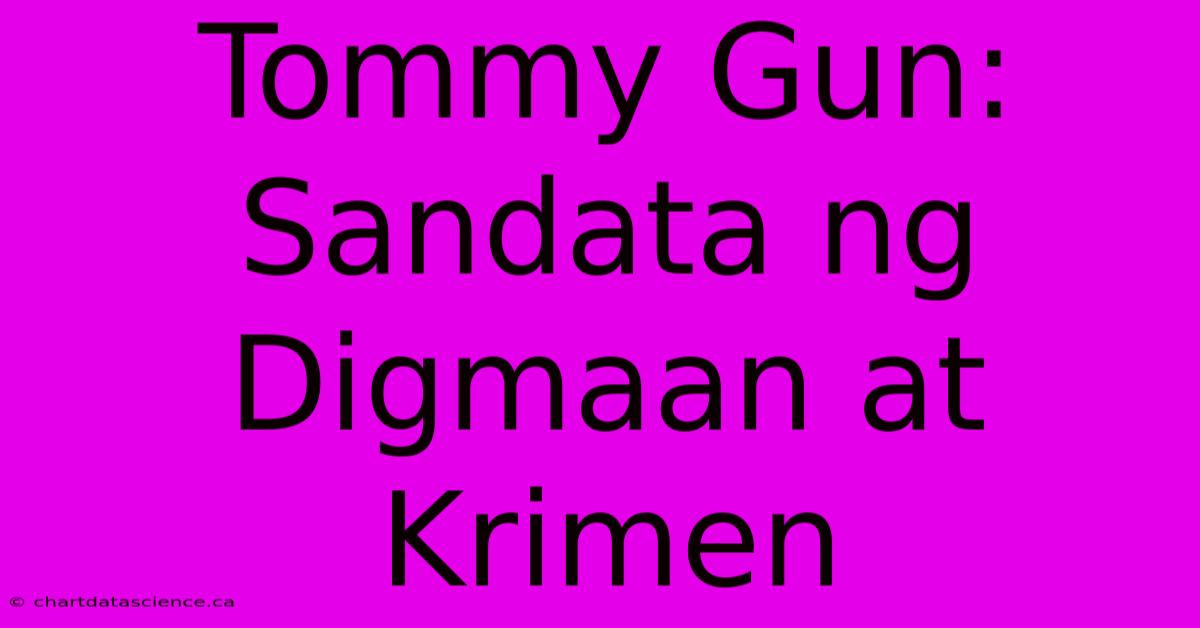 Tommy Gun: Sandata Ng Digmaan At Krimen