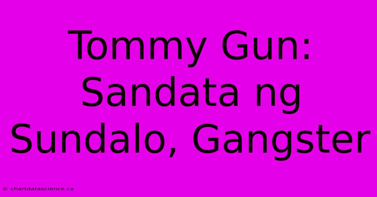 Tommy Gun: Sandata Ng Sundalo, Gangster