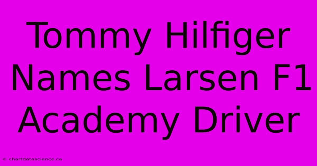 Tommy Hilfiger Names Larsen F1 Academy Driver