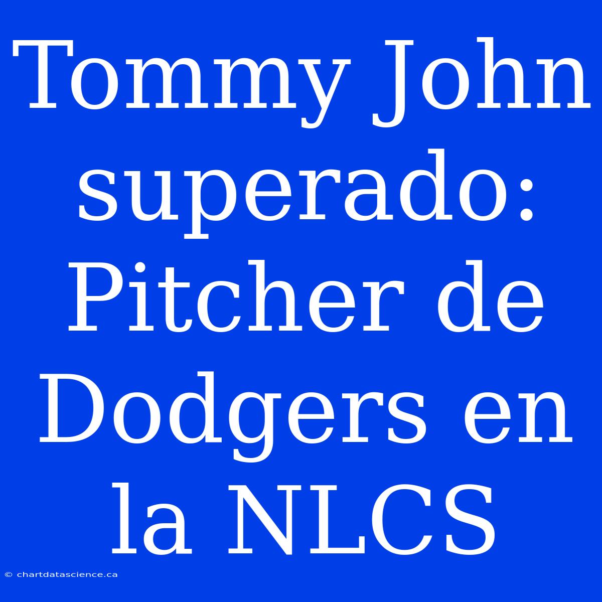 Tommy John Superado: Pitcher De Dodgers En La NLCS