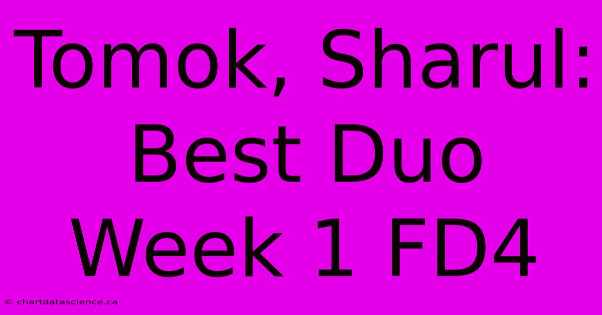 Tomok, Sharul: Best Duo Week 1 FD4