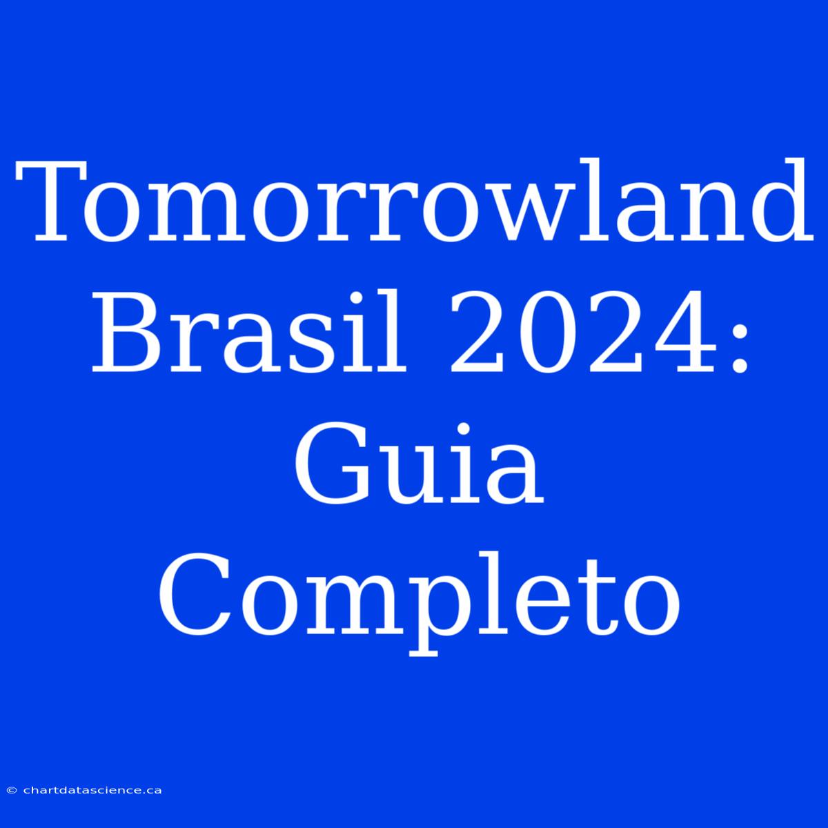 Tomorrowland Brasil 2024: Guia Completo