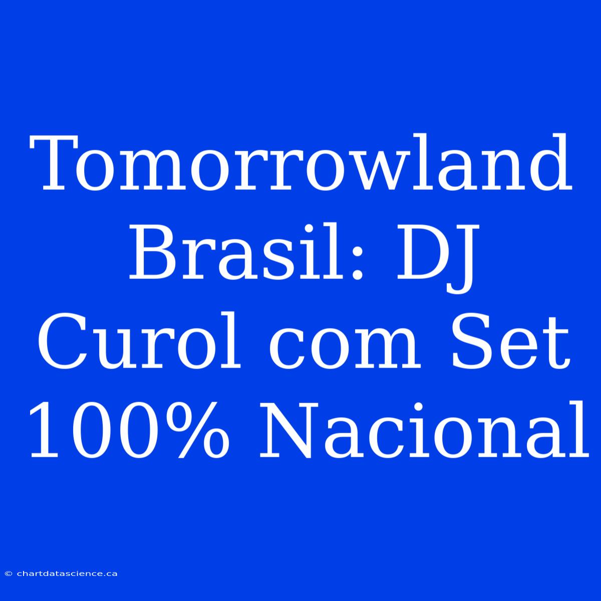 Tomorrowland Brasil: DJ Curol Com Set 100% Nacional