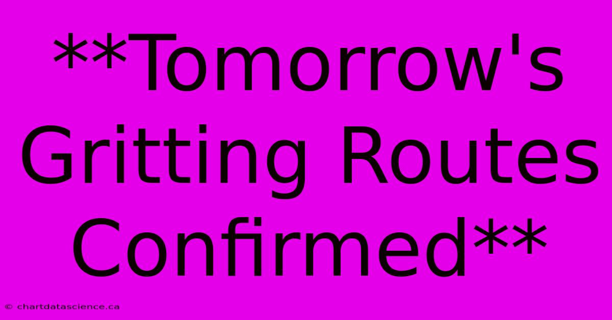 **Tomorrow's Gritting Routes Confirmed**