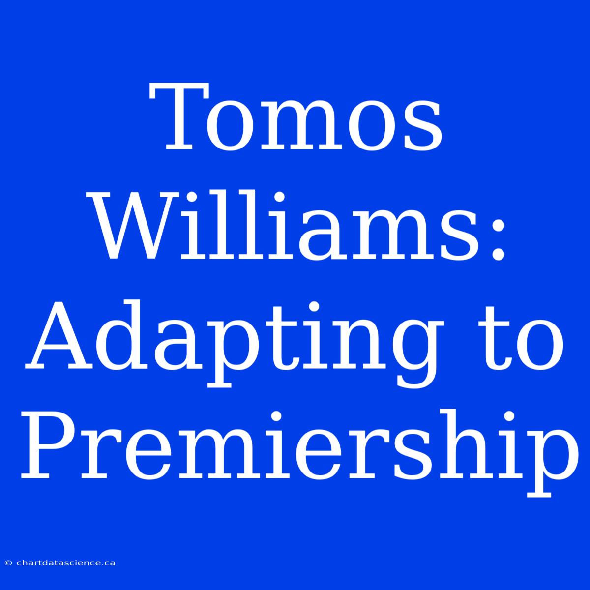 Tomos Williams: Adapting To Premiership