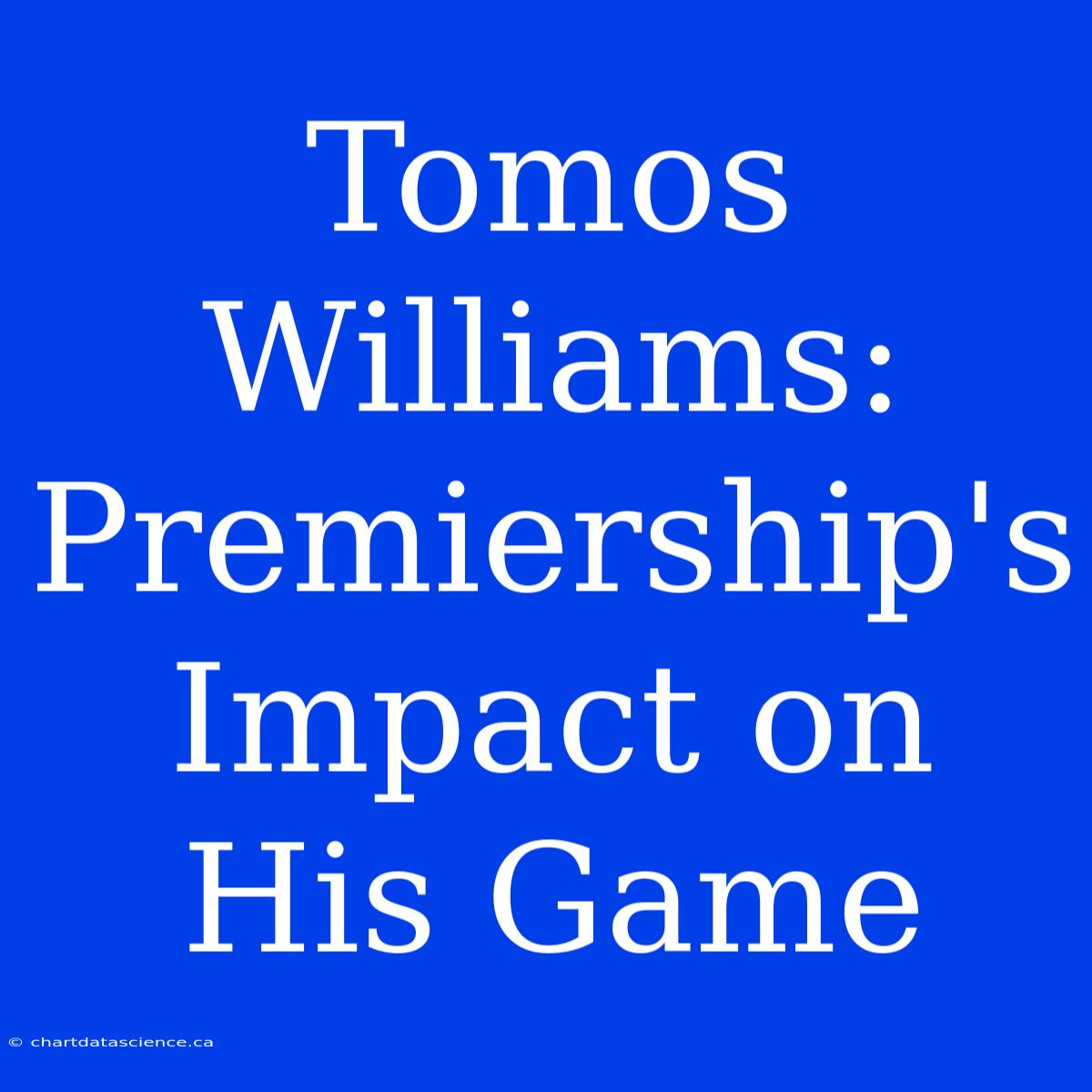 Tomos Williams: Premiership's Impact On His Game