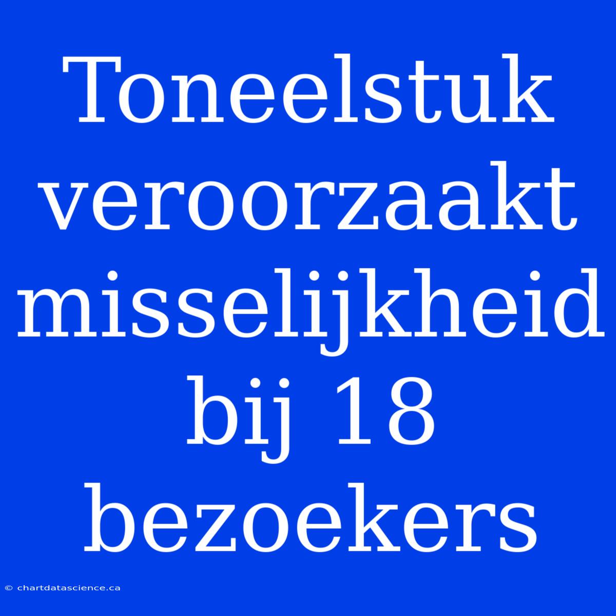 Toneelstuk Veroorzaakt Misselijkheid Bij 18 Bezoekers