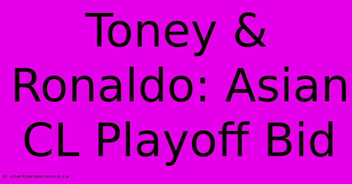 Toney & Ronaldo: Asian CL Playoff Bid