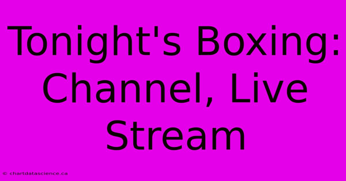 Tonight's Boxing: Channel, Live Stream