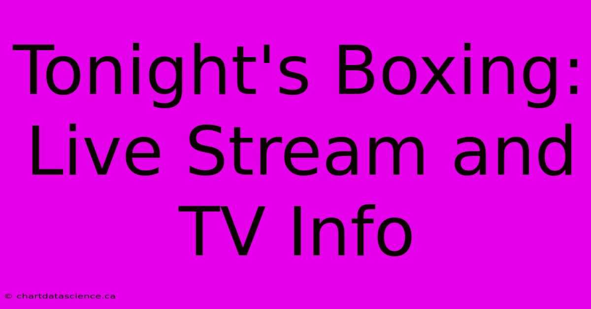 Tonight's Boxing: Live Stream And TV Info