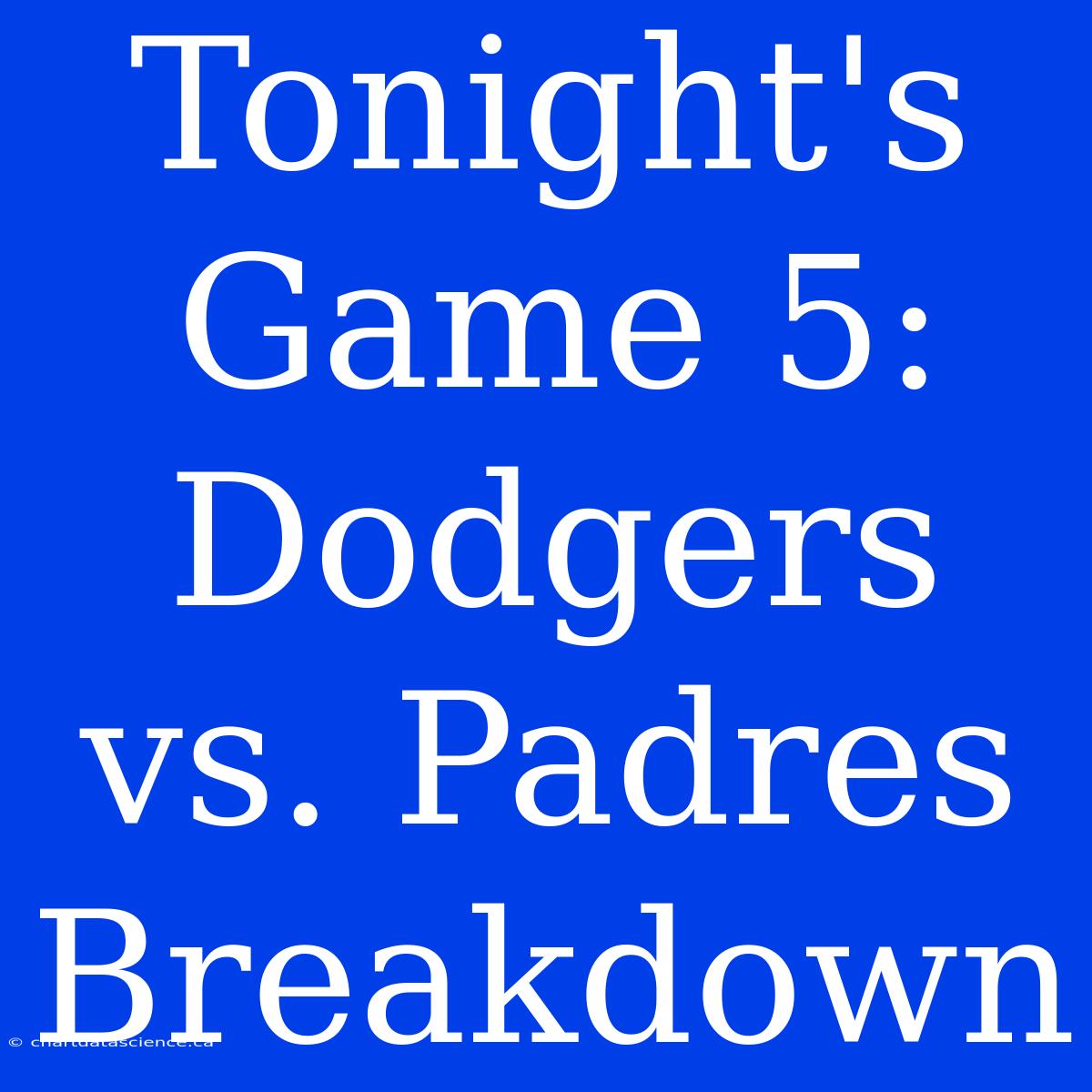 Tonight's Game 5: Dodgers Vs. Padres Breakdown