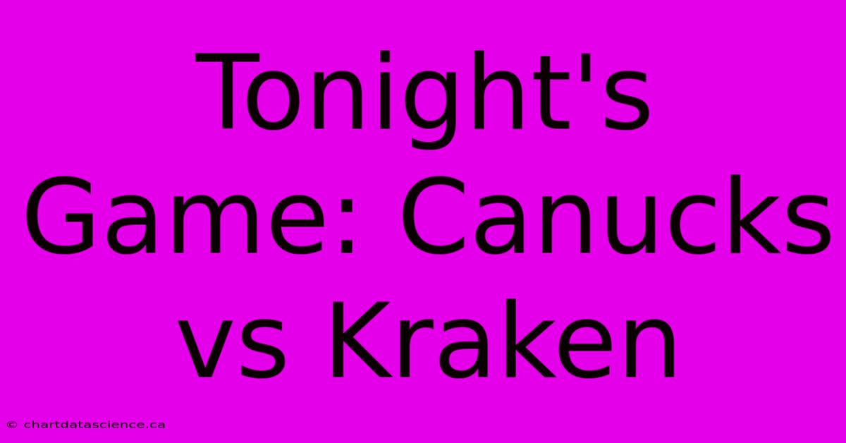 Tonight's Game: Canucks Vs Kraken