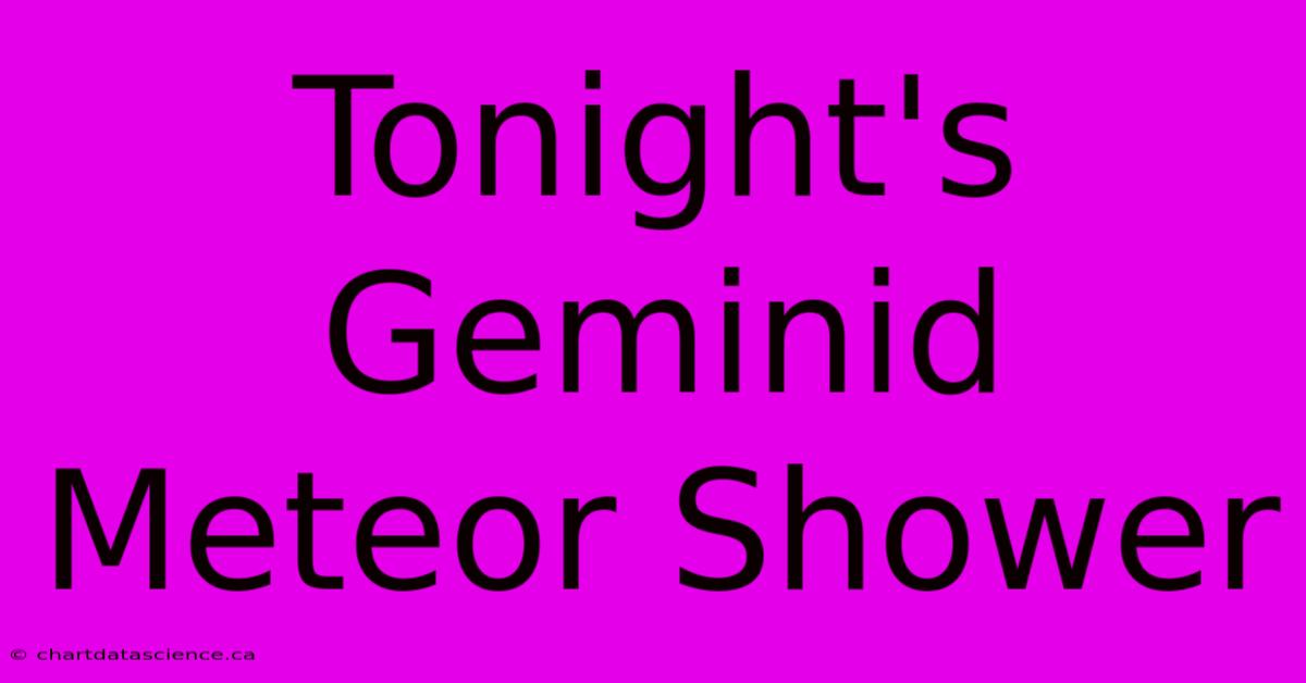 Tonight's Geminid Meteor Shower