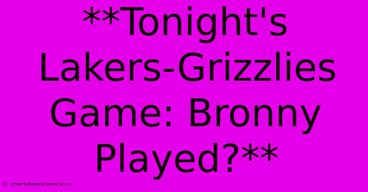 **Tonight's Lakers-Grizzlies Game: Bronny Played?** 