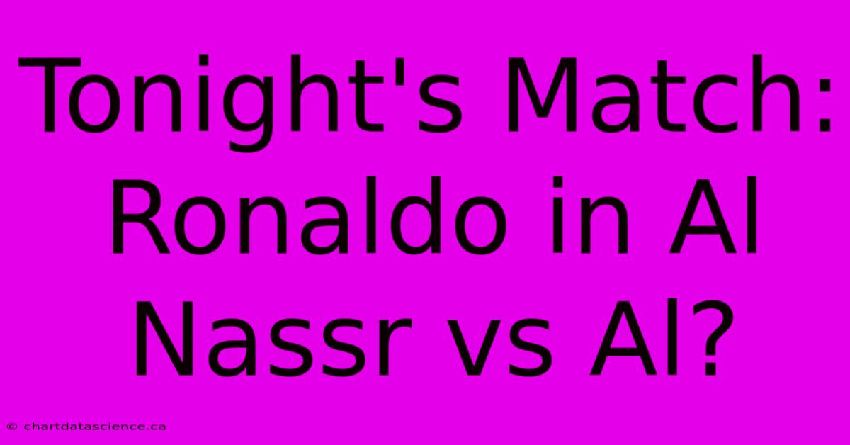 Tonight's Match: Ronaldo In Al Nassr Vs Al?