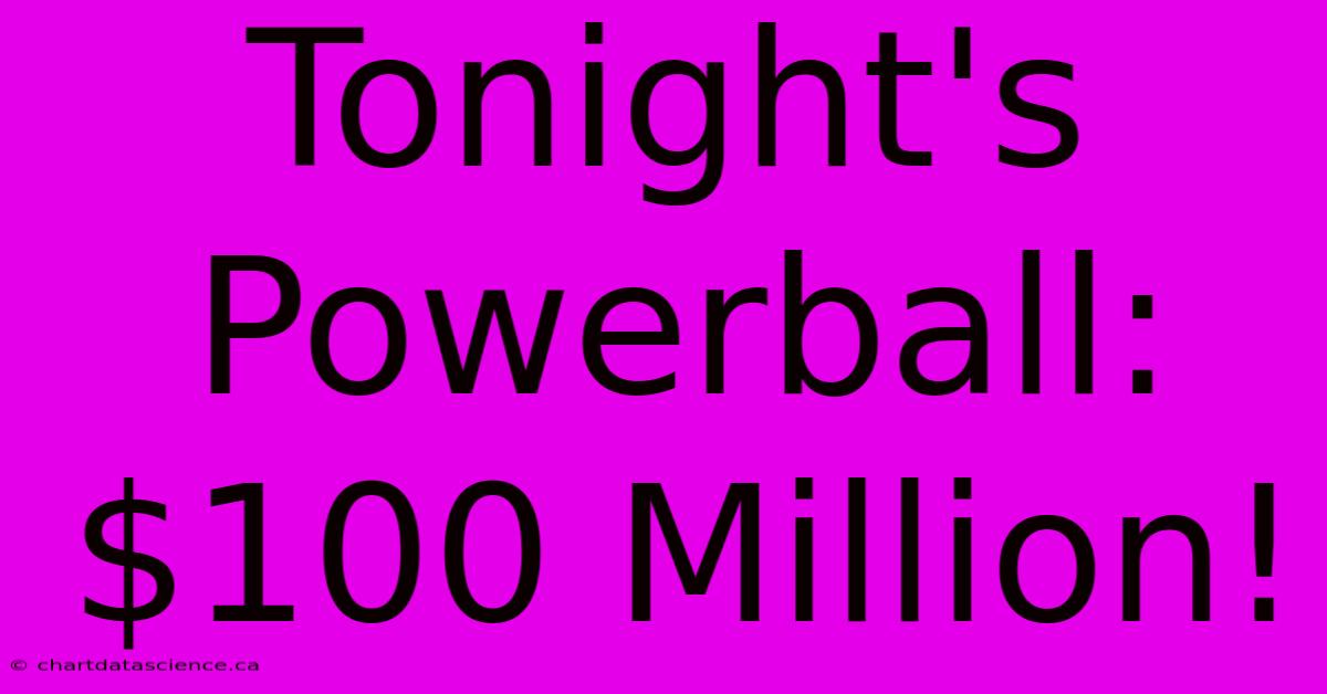 Tonight's Powerball: $100 Million!