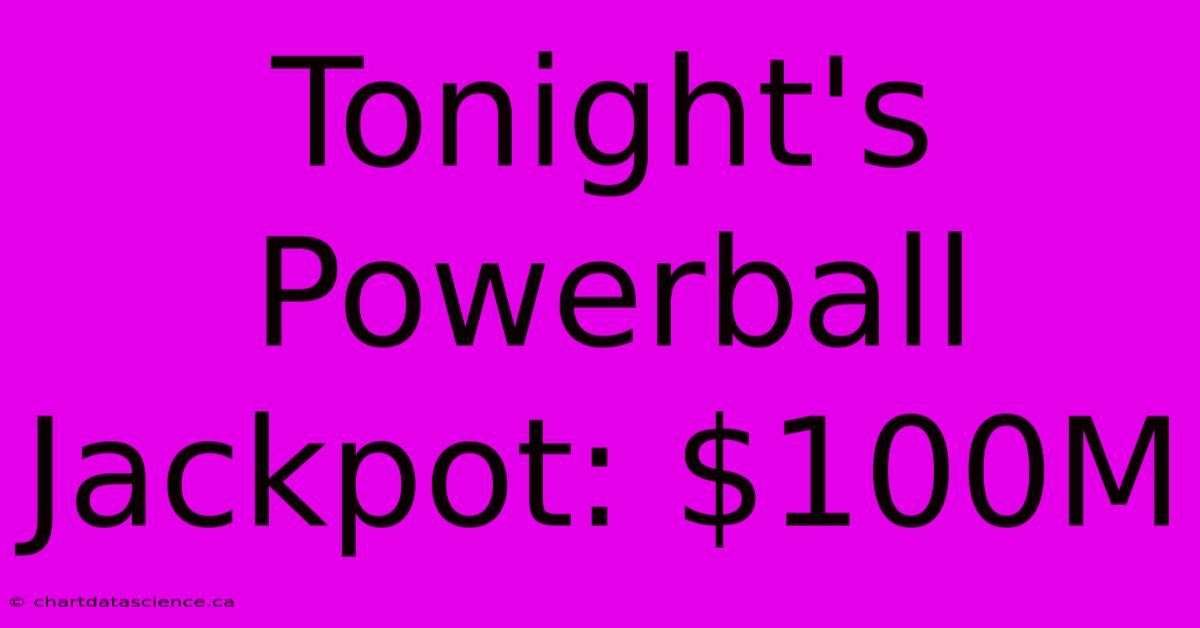 Tonight's Powerball Jackpot: $100M