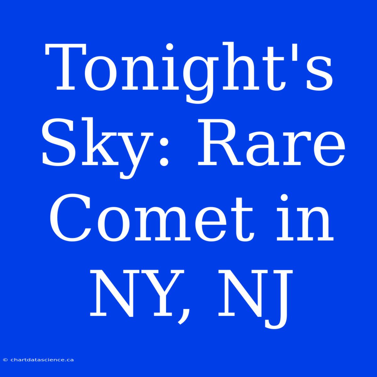 Tonight's Sky: Rare Comet In NY, NJ