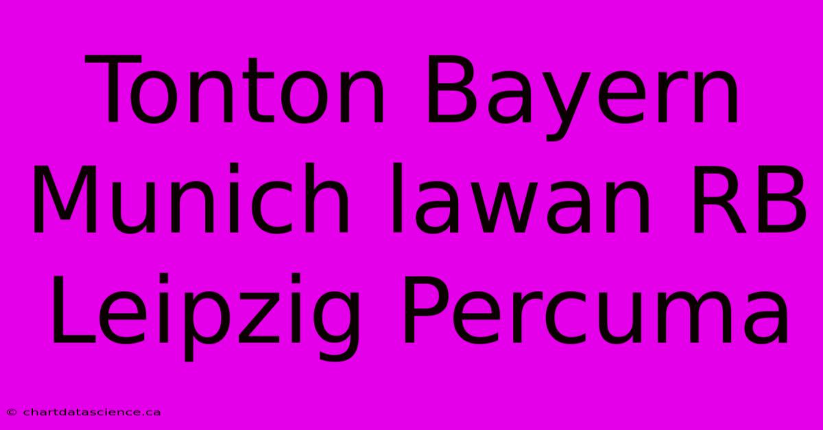 Tonton Bayern Munich Lawan RB Leipzig Percuma