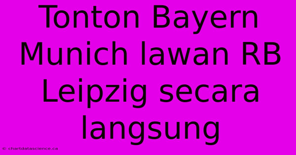 Tonton Bayern Munich Lawan RB Leipzig Secara Langsung