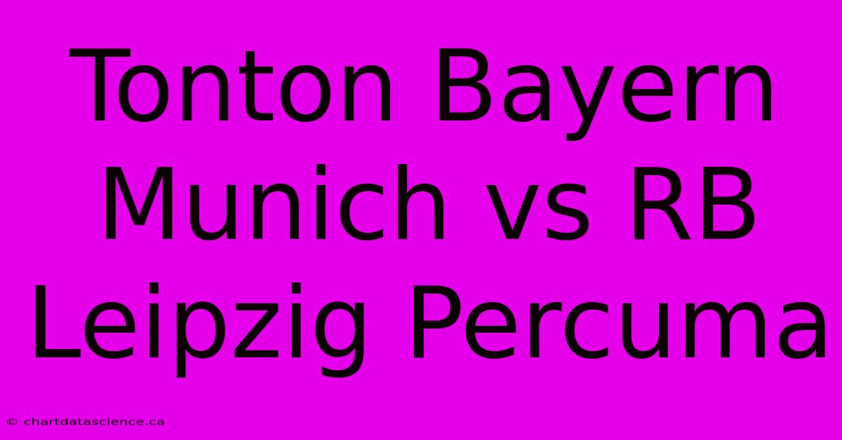 Tonton Bayern Munich Vs RB Leipzig Percuma