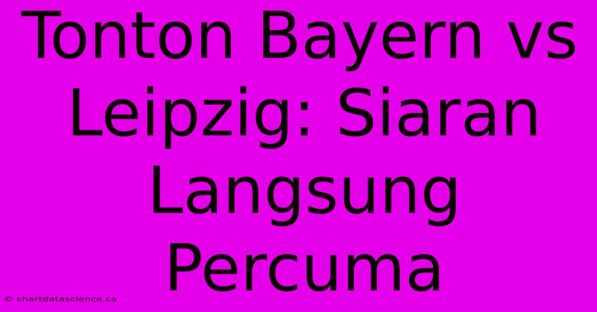 Tonton Bayern Vs Leipzig: Siaran Langsung Percuma