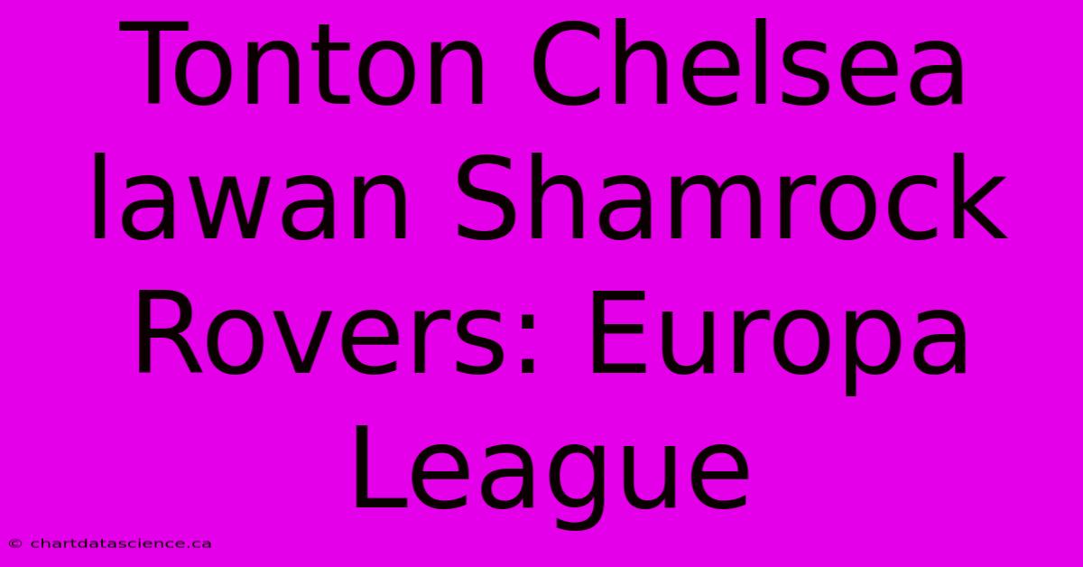 Tonton Chelsea Lawan Shamrock Rovers: Europa League