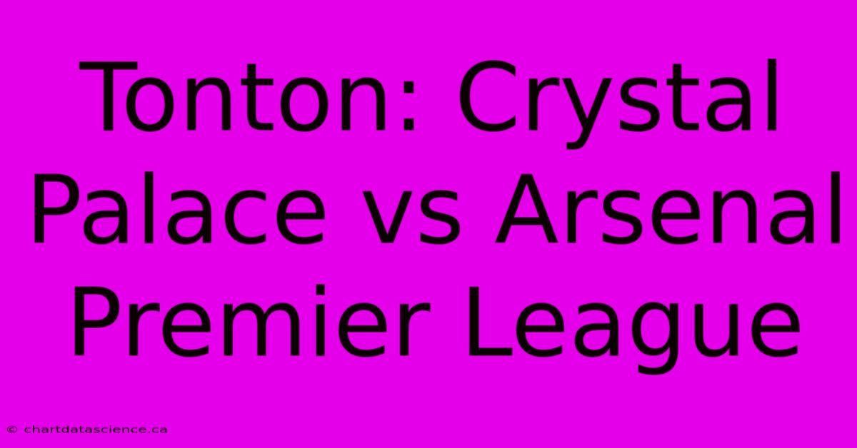 Tonton: Crystal Palace Vs Arsenal Premier League