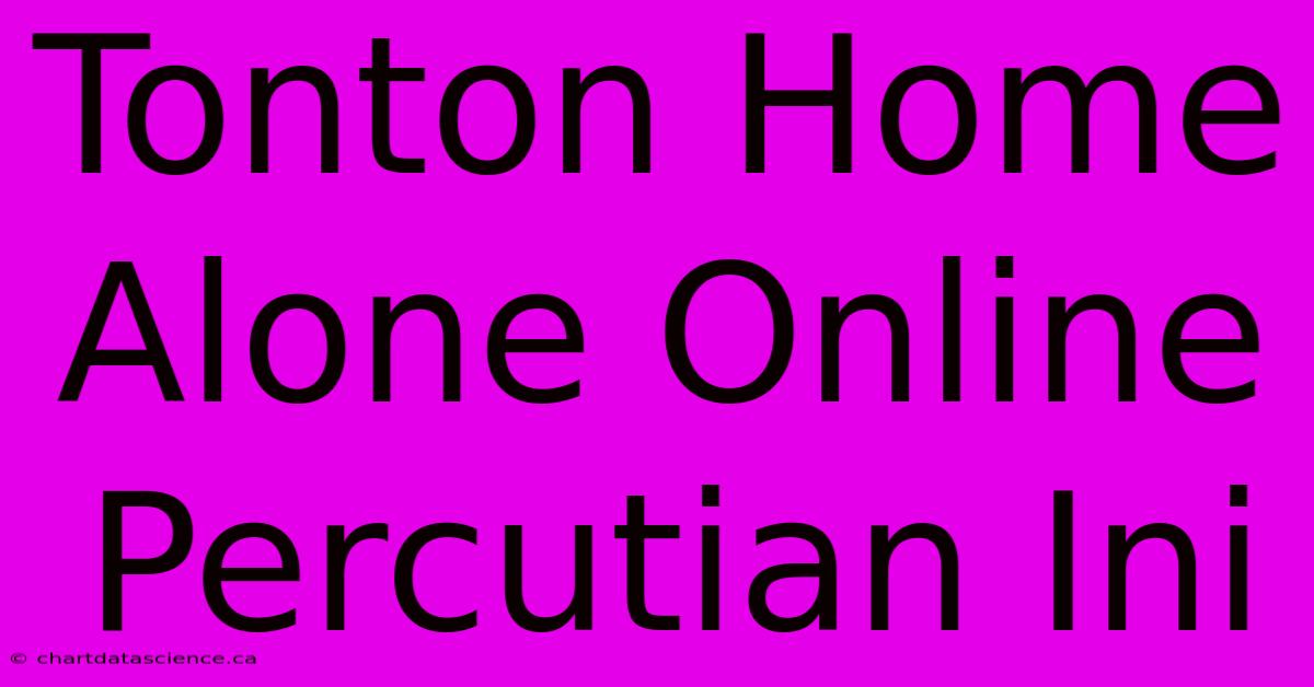 Tonton Home Alone Online Percutian Ini