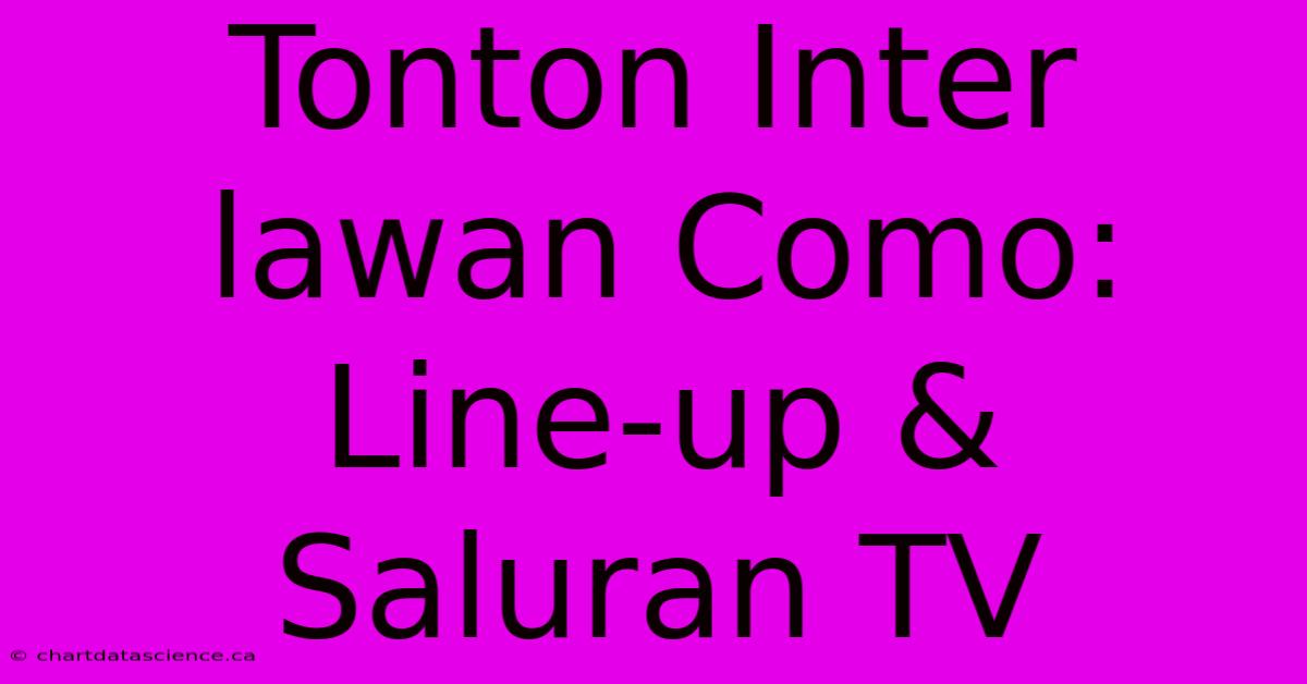 Tonton Inter Lawan Como: Line-up & Saluran TV