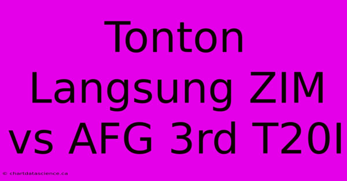 Tonton Langsung ZIM Vs AFG 3rd T20I