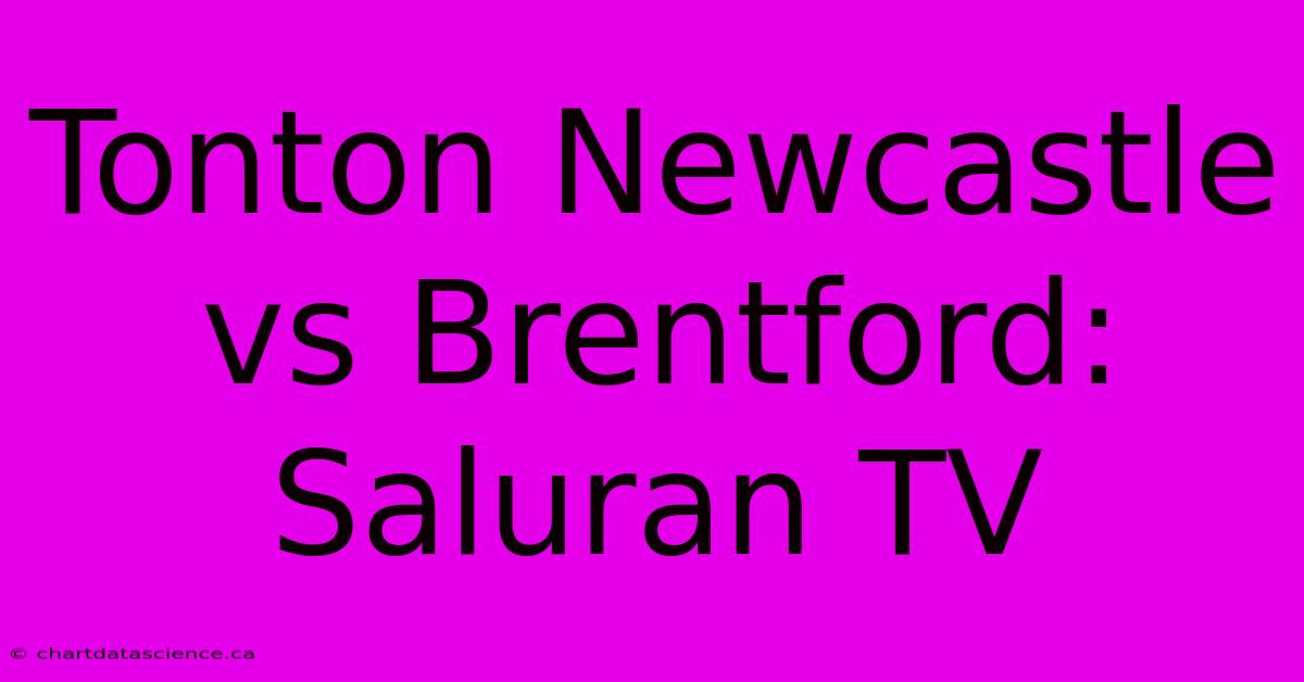 Tonton Newcastle Vs Brentford: Saluran TV