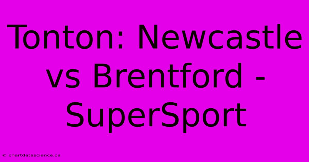 Tonton: Newcastle Vs Brentford - SuperSport