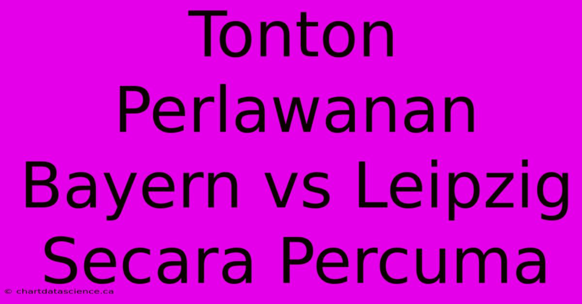 Tonton Perlawanan Bayern Vs Leipzig Secara Percuma