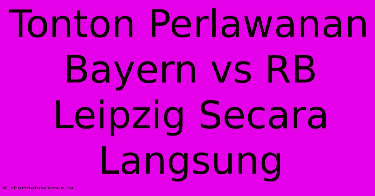 Tonton Perlawanan Bayern Vs RB Leipzig Secara Langsung