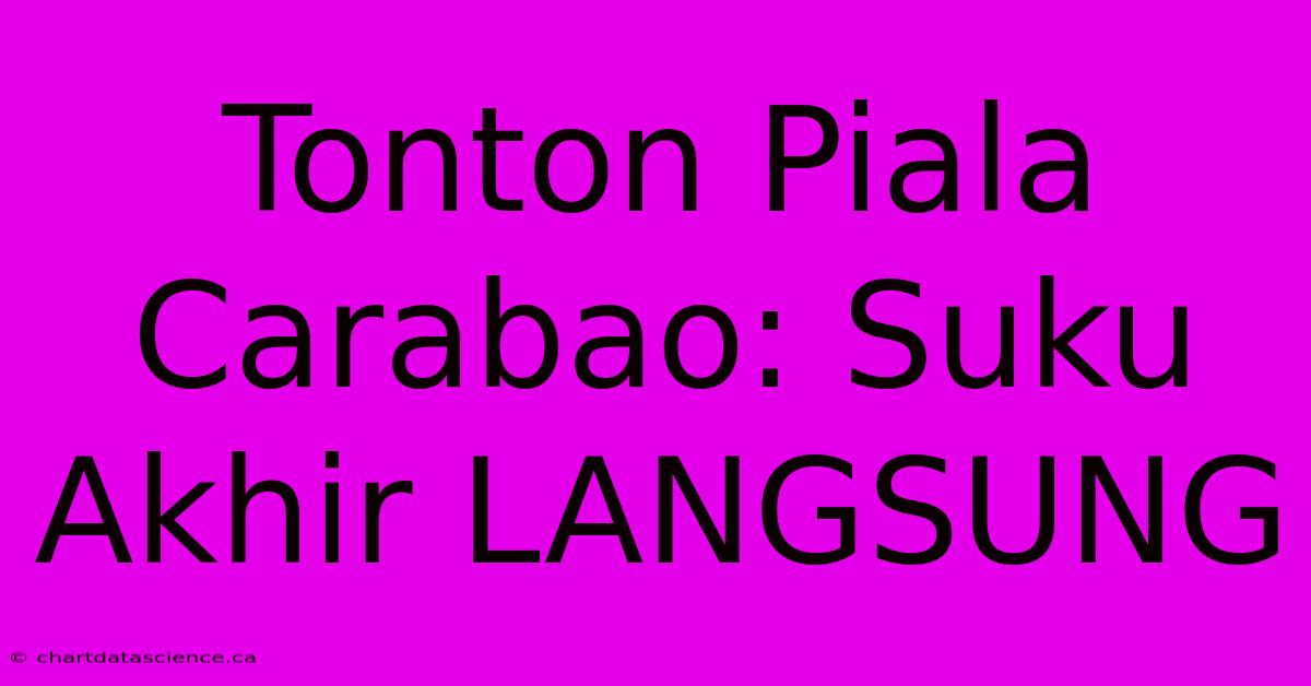 Tonton Piala Carabao: Suku Akhir LANGSUNG