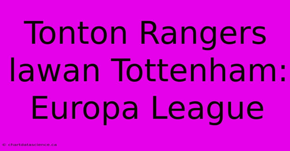 Tonton Rangers Lawan Tottenham: Europa League