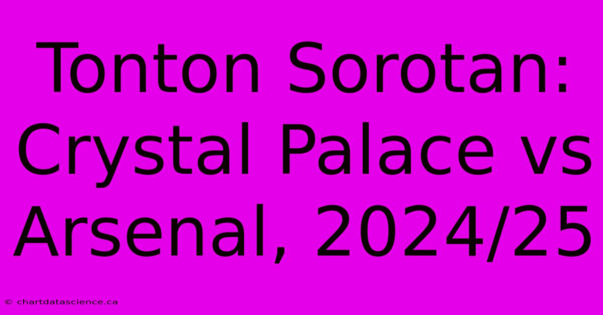 Tonton Sorotan: Crystal Palace Vs Arsenal, 2024/25